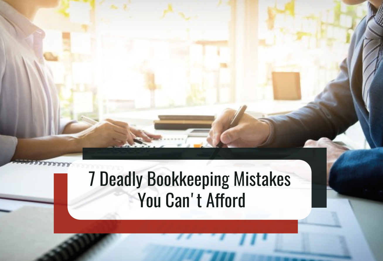 You are currently viewing In Accounting Service in Toronto the 7 Deadly Bookkeeping Mistakes You Can’t Afford